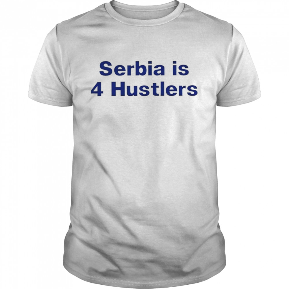 Pavel Serbia Is 4 Hustlers shirt