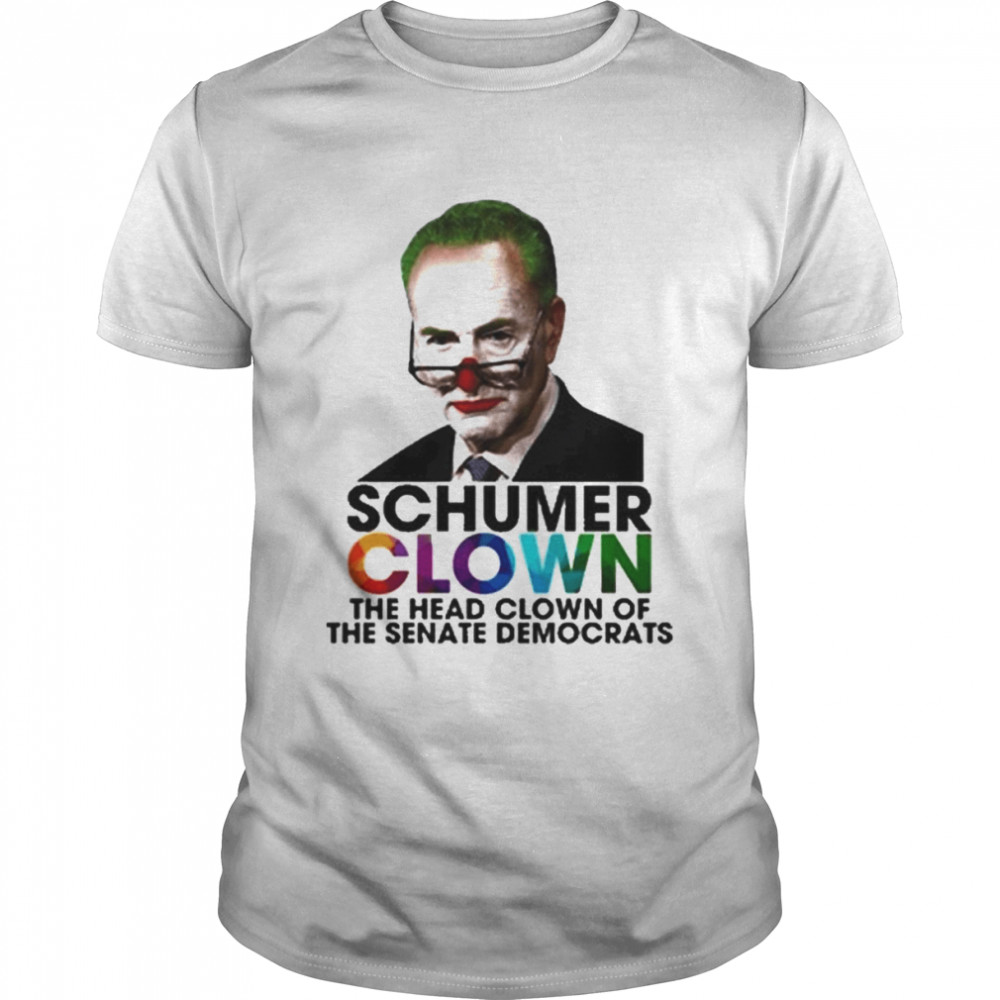 Schumer Clown the head clown of the senate democrats shirt