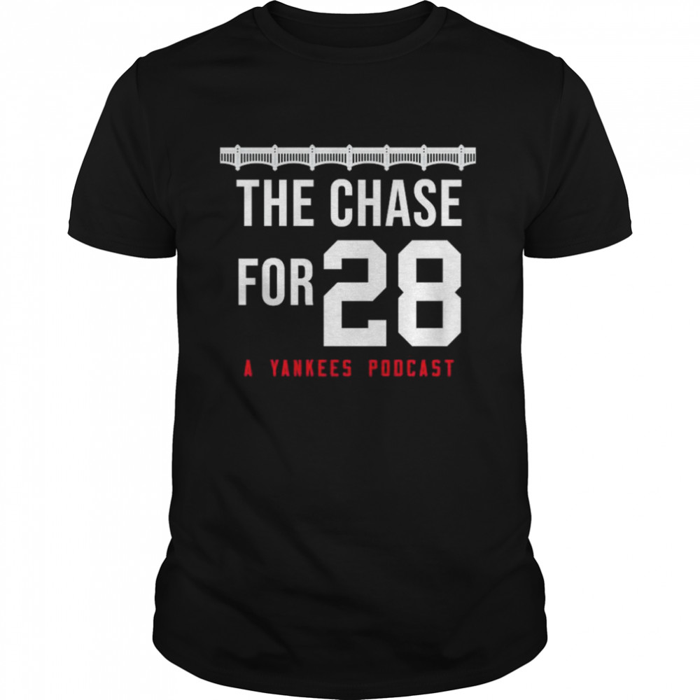 The Chase For 28 a Yankees podcast shirt