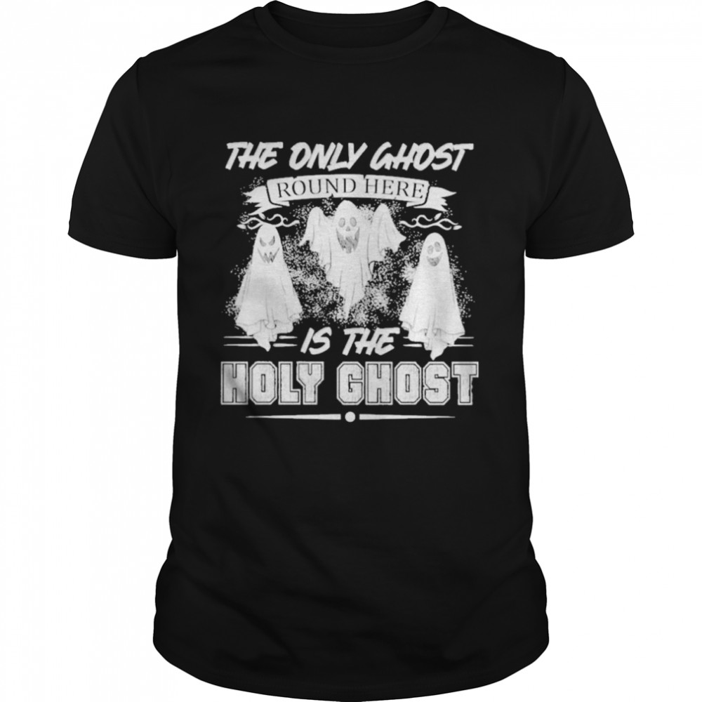 The only ghost round here Halloween 2022 T-Shirt