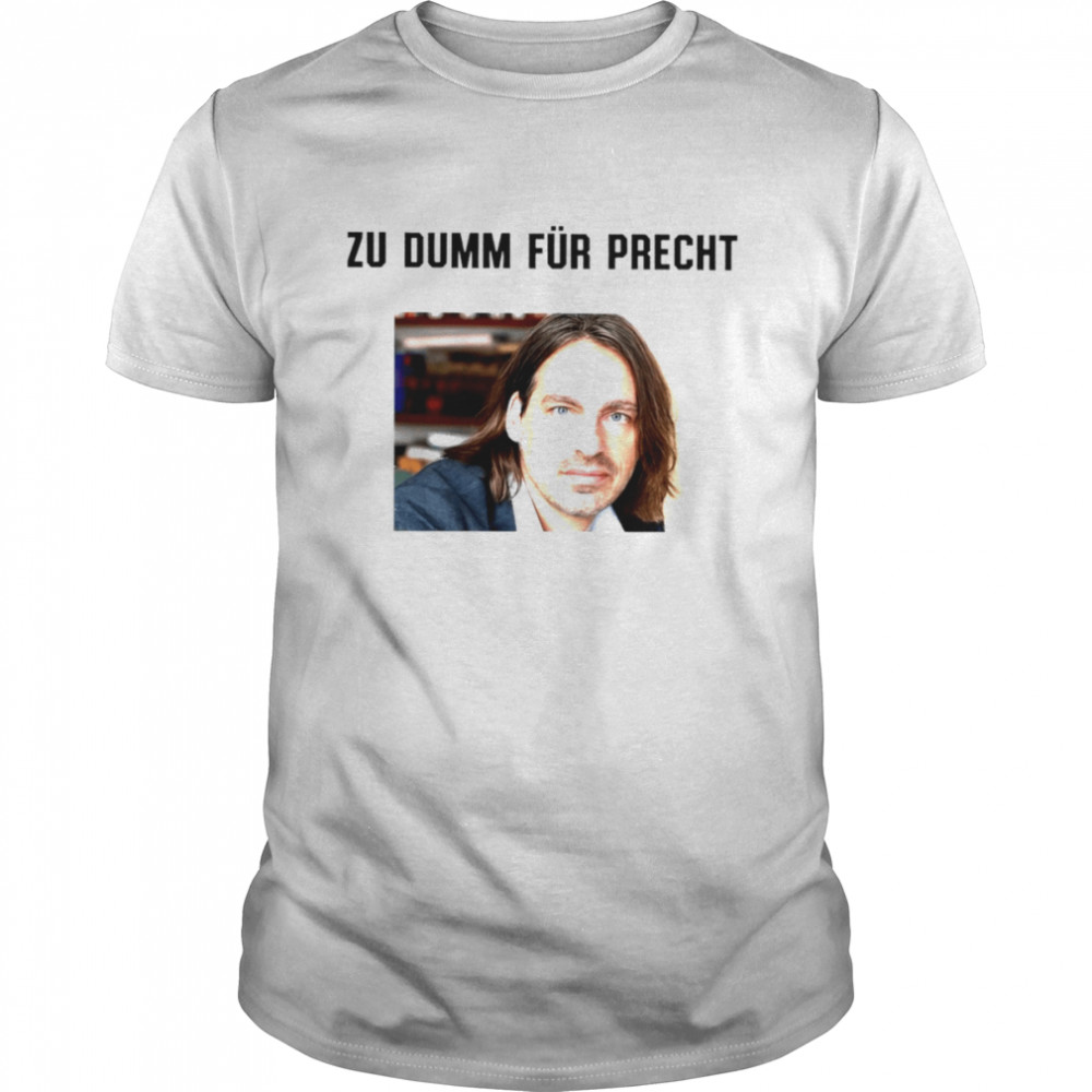 Zu dumm fur precht shirt