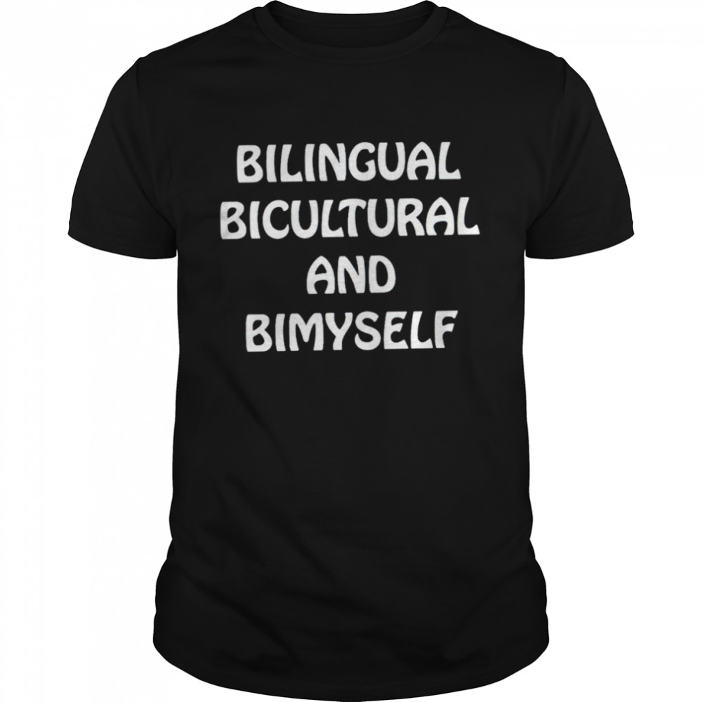 Bilingual bicultural and bimyself shirt