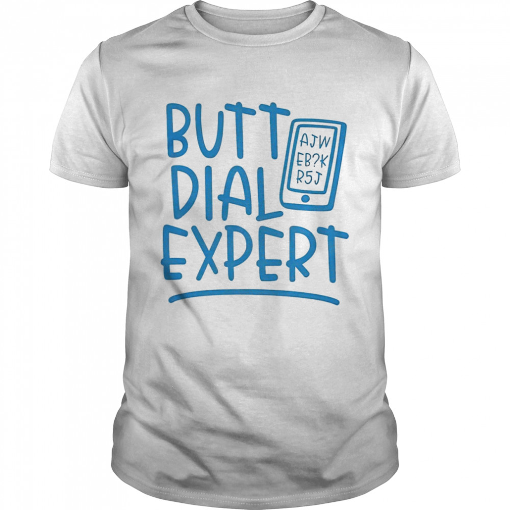 Butt dial expert shirt