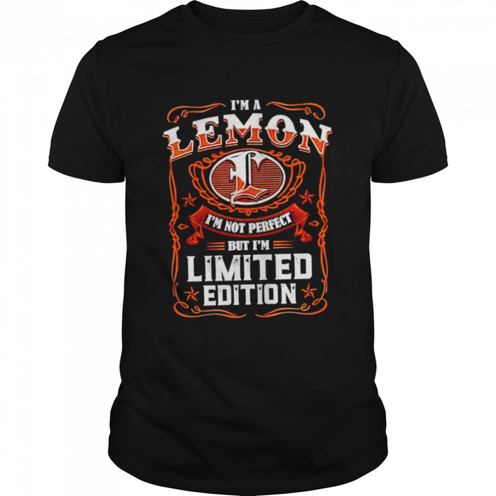 I’m a Lemon I’m not perfect but I’m limited edition shirt