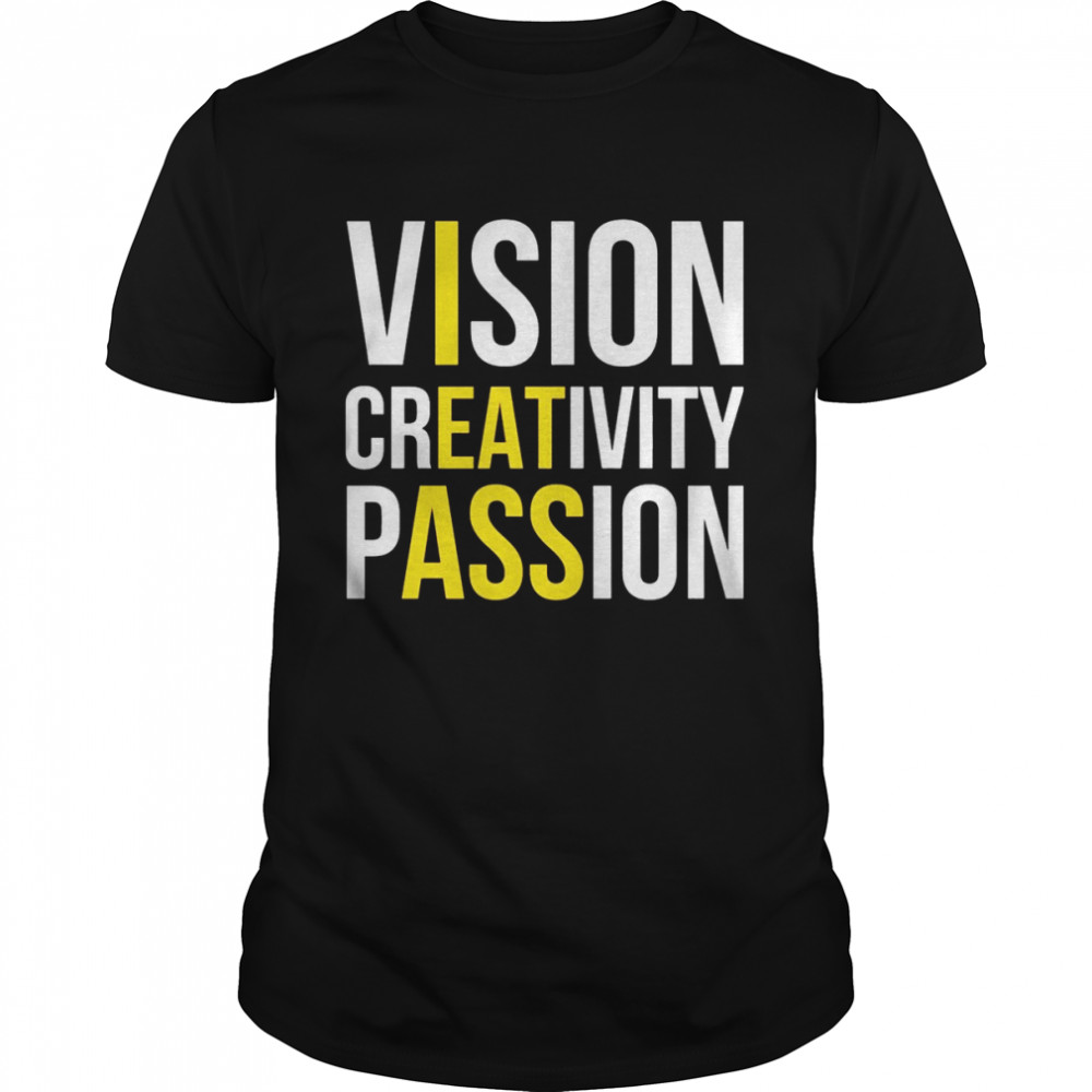 Vision creativity passion shirt