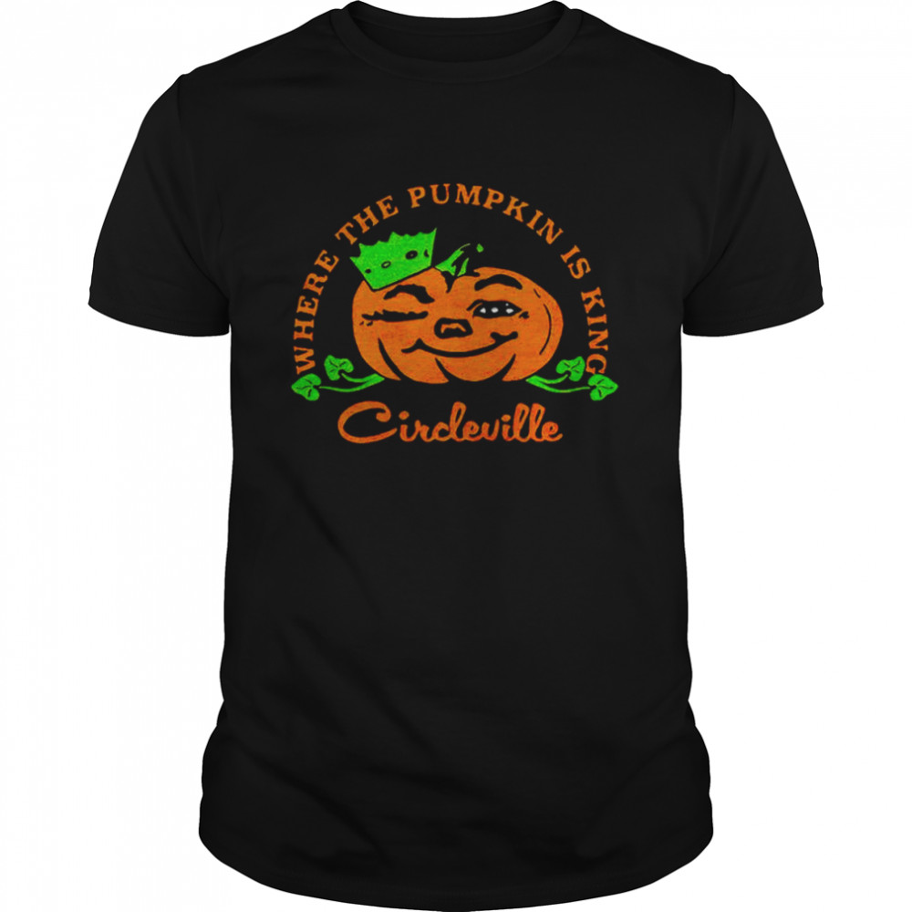 Circleville Where The Pumpkin Is King Halloween T-shirt