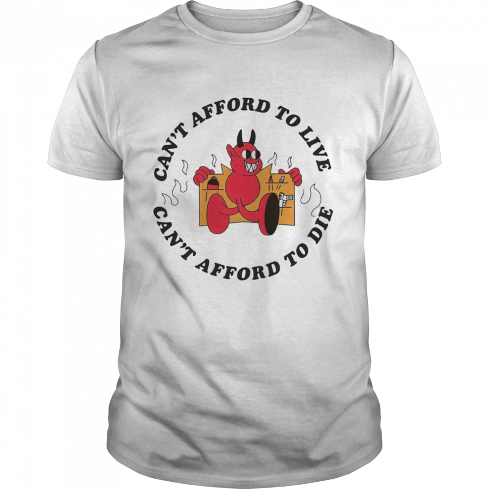 Devil Can’t afford to live can’t afford to die shirt