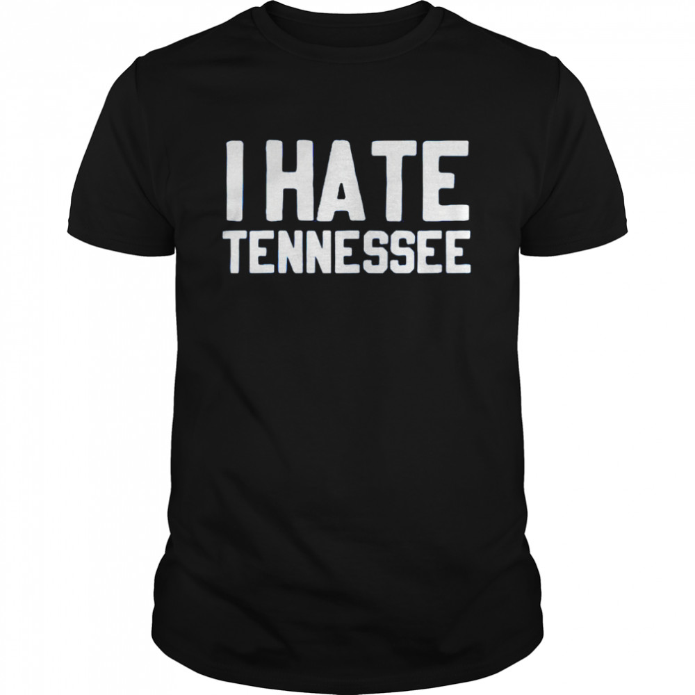 I hate Tennessee shirt