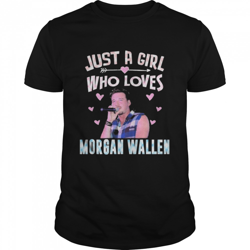 just a Girl who loves Morgan Wallen shirt