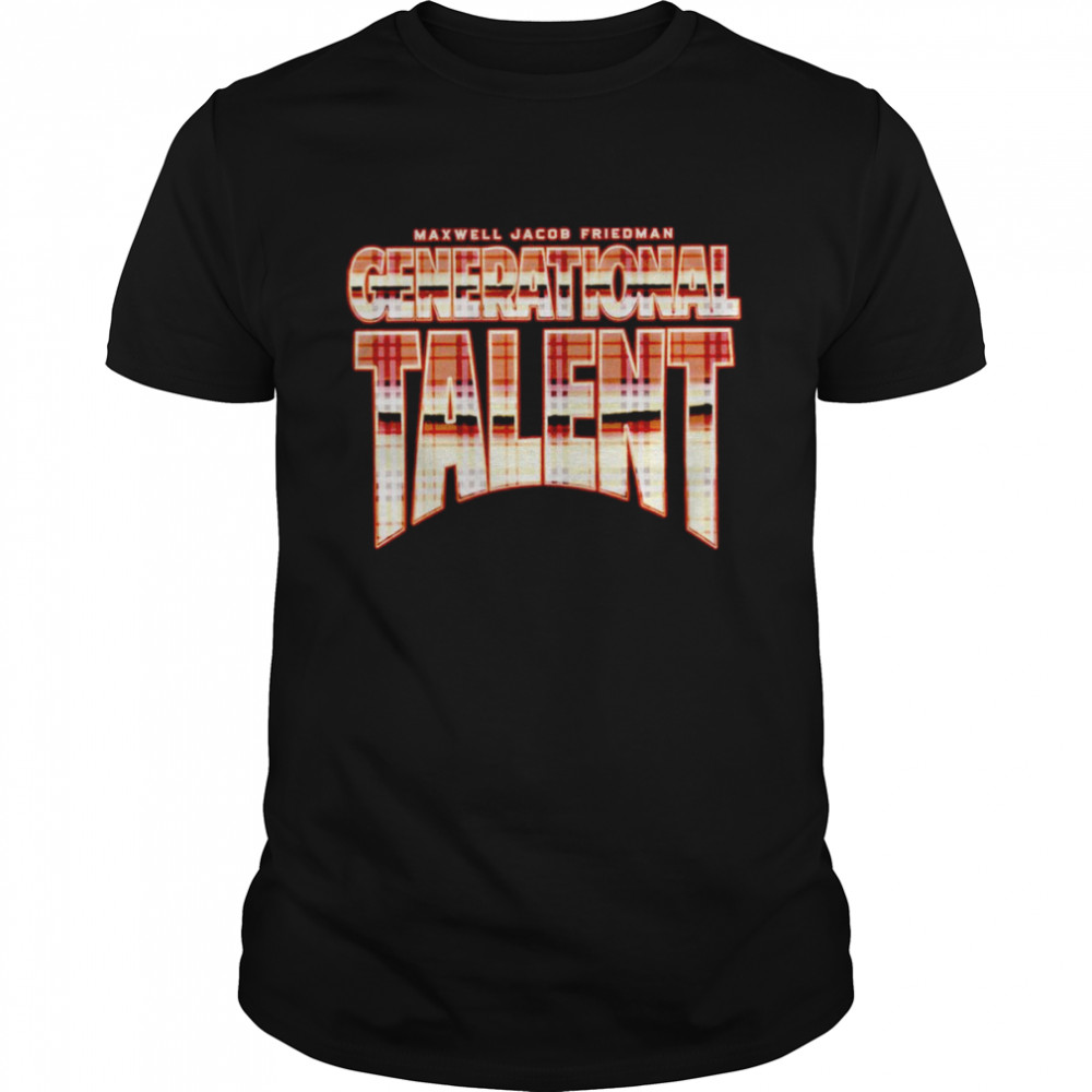 Maxwell Jacob Friedman Generational Talent shirt