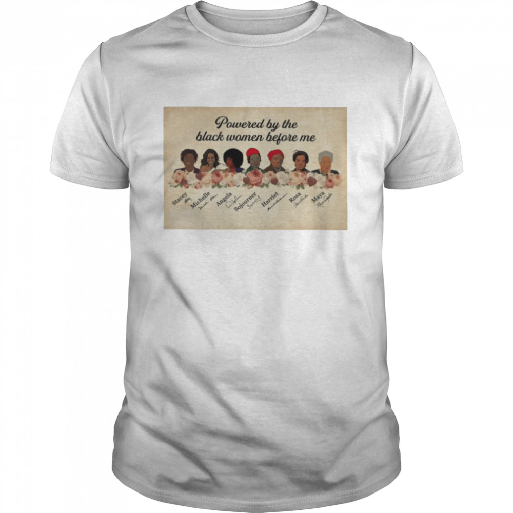 Powered by the black women before me T-shirt