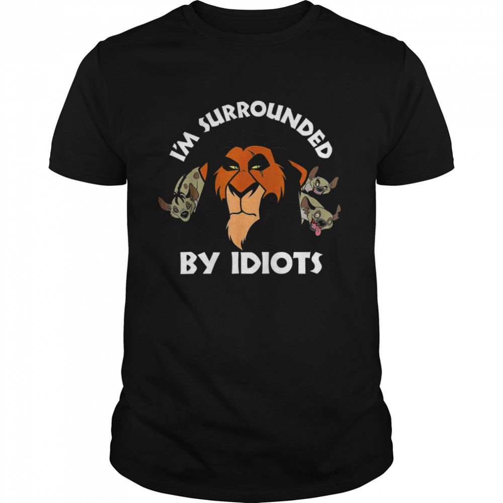 Scar Surrounded By Idiots Simba Hakuna Matata Lion King Disney shirt