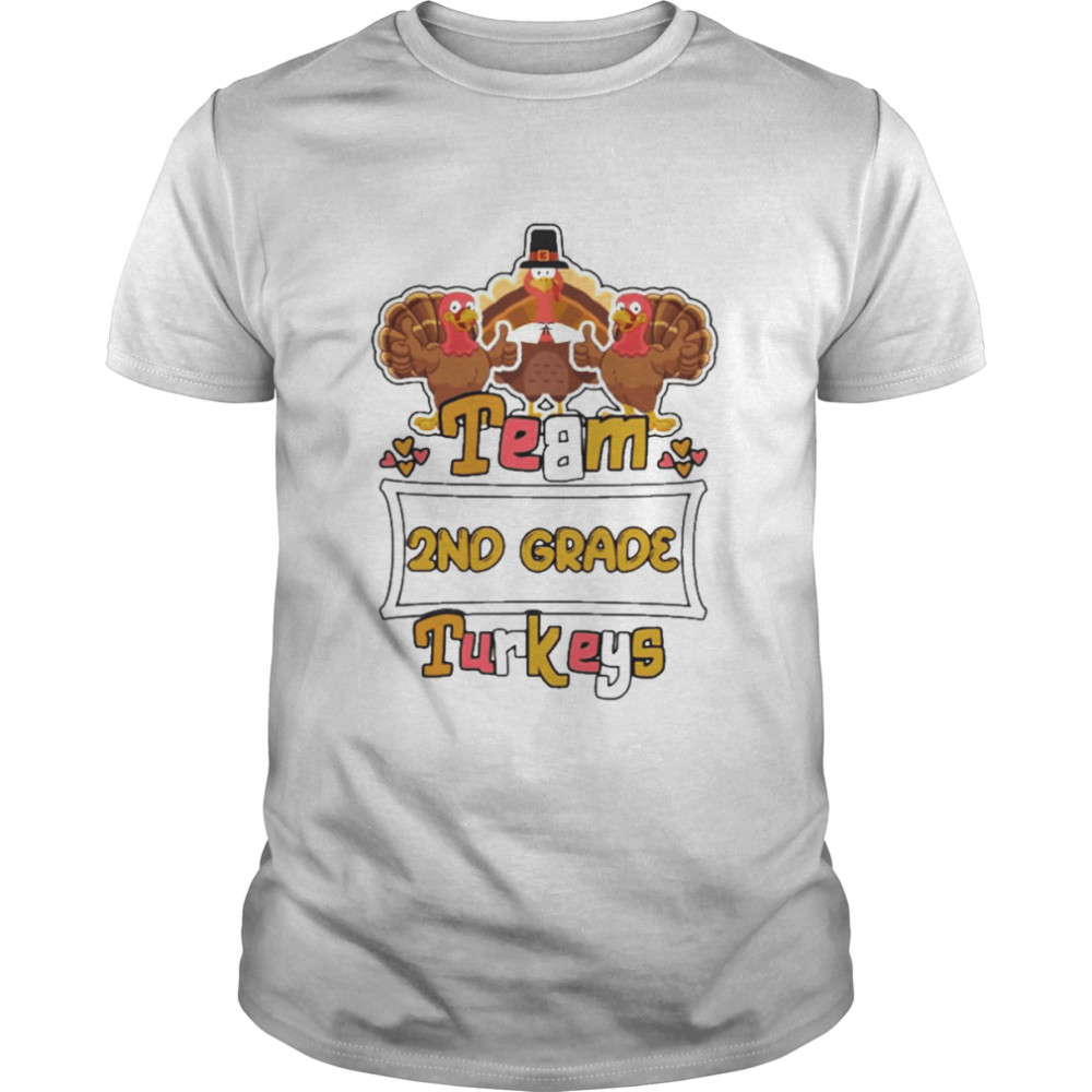 Team 2nd Grade Turkeys thanksgiving 2022 shirt