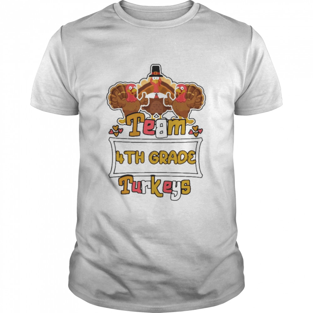 Team 4th Grade Turkeys thanksgiving 2022 shirt