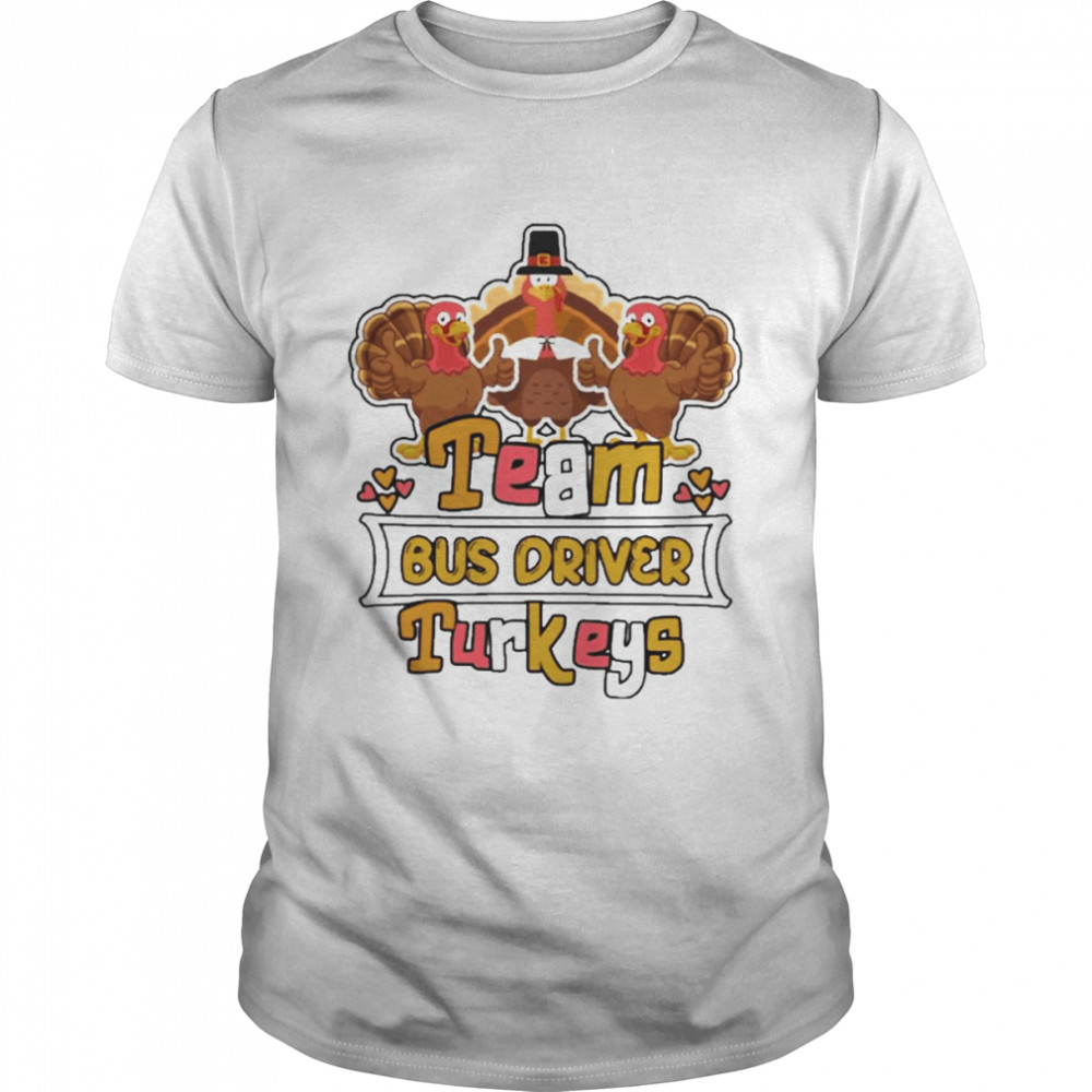 Team Bus Driver Turkeys thanksgiving 2022 shirt