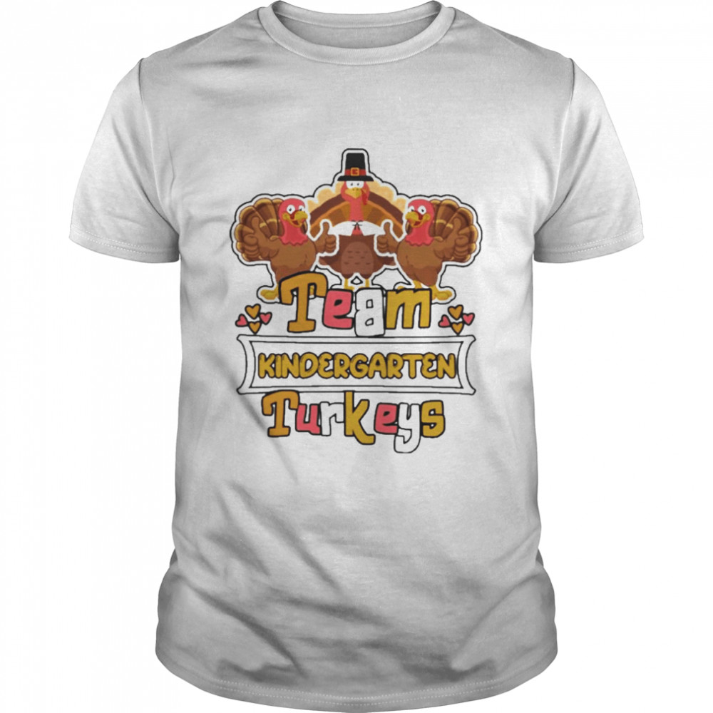 Team Kindergarten Turkeys thanksgiving 2022 shirt