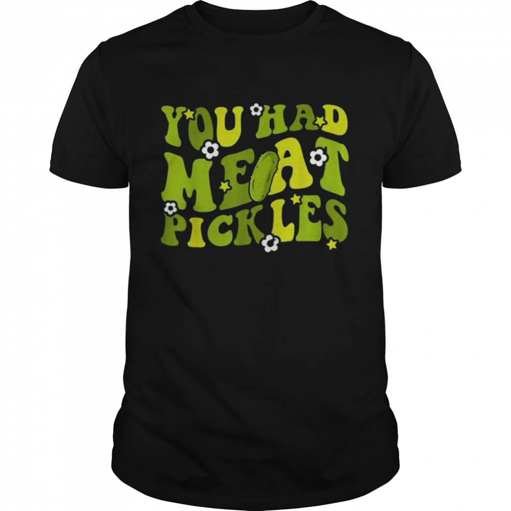 You had me at pickles pickle day retro groovy shirt