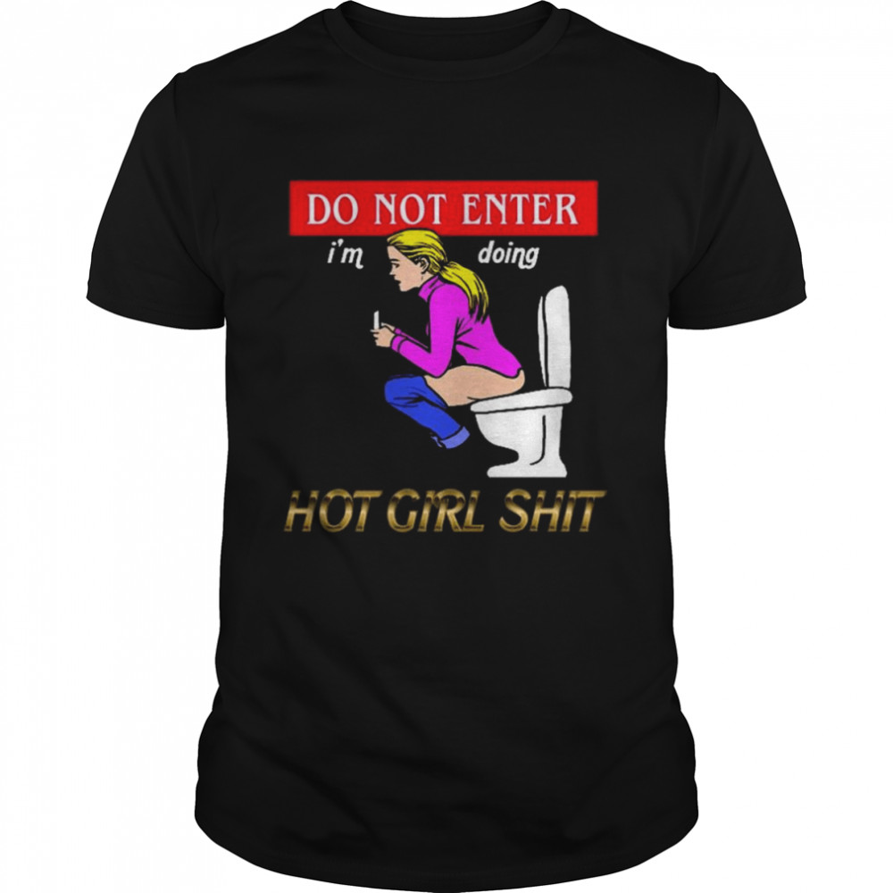 Do not enter I’m doing hot girl shit shirt