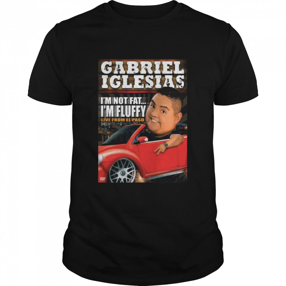 I’m Not Fat I’m Fluffy Gabriel Iglesias shirt