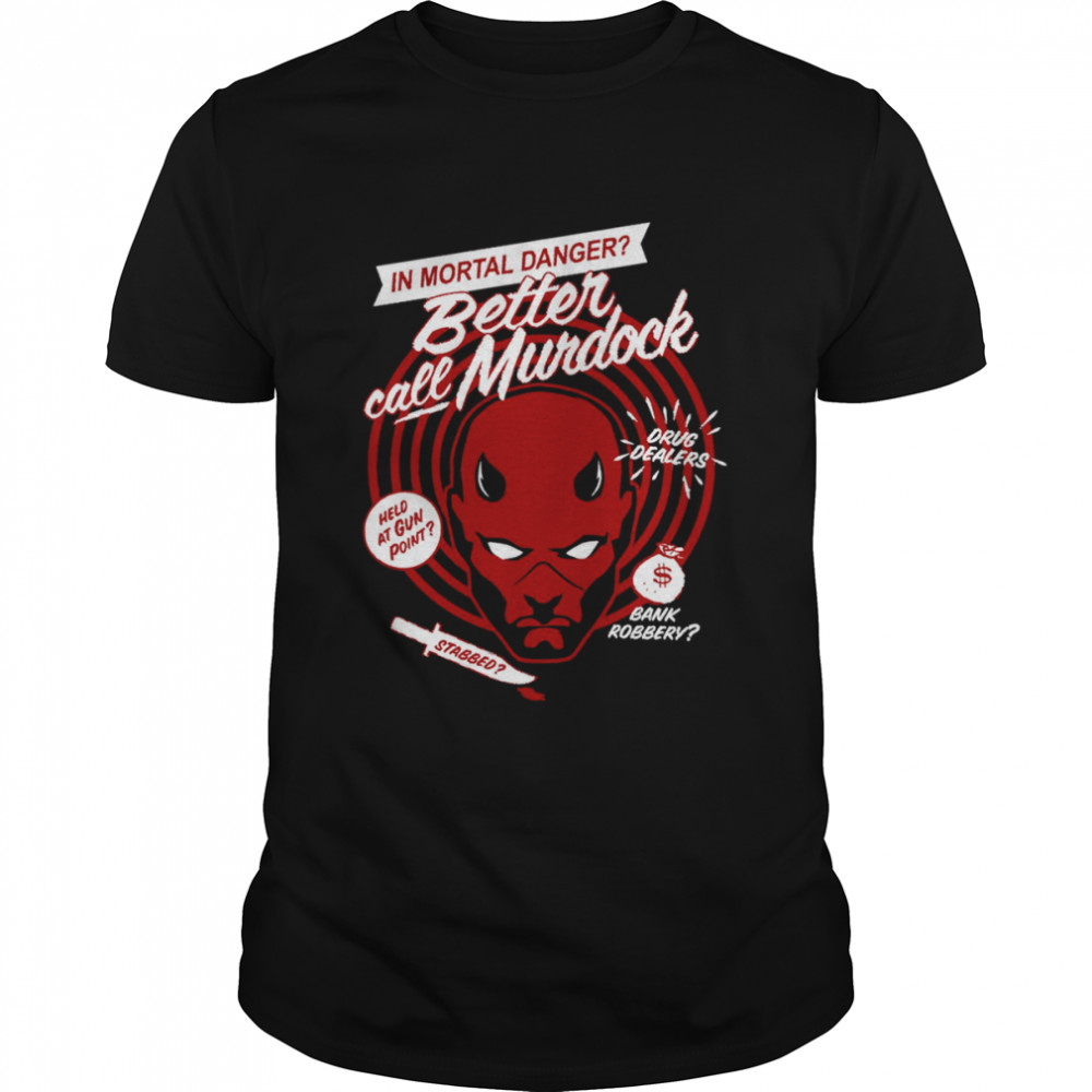 In Mortal Danger Better Call Murdock Daredevil shirt