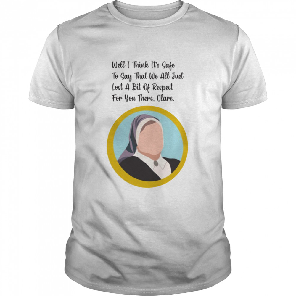 It’s Safe Sister Michael Quote Clare Derry Girls shirt