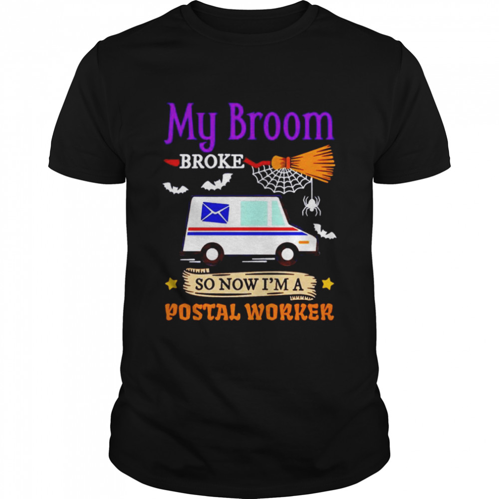 My broom broke so now i’m a postal worker halloween shirt