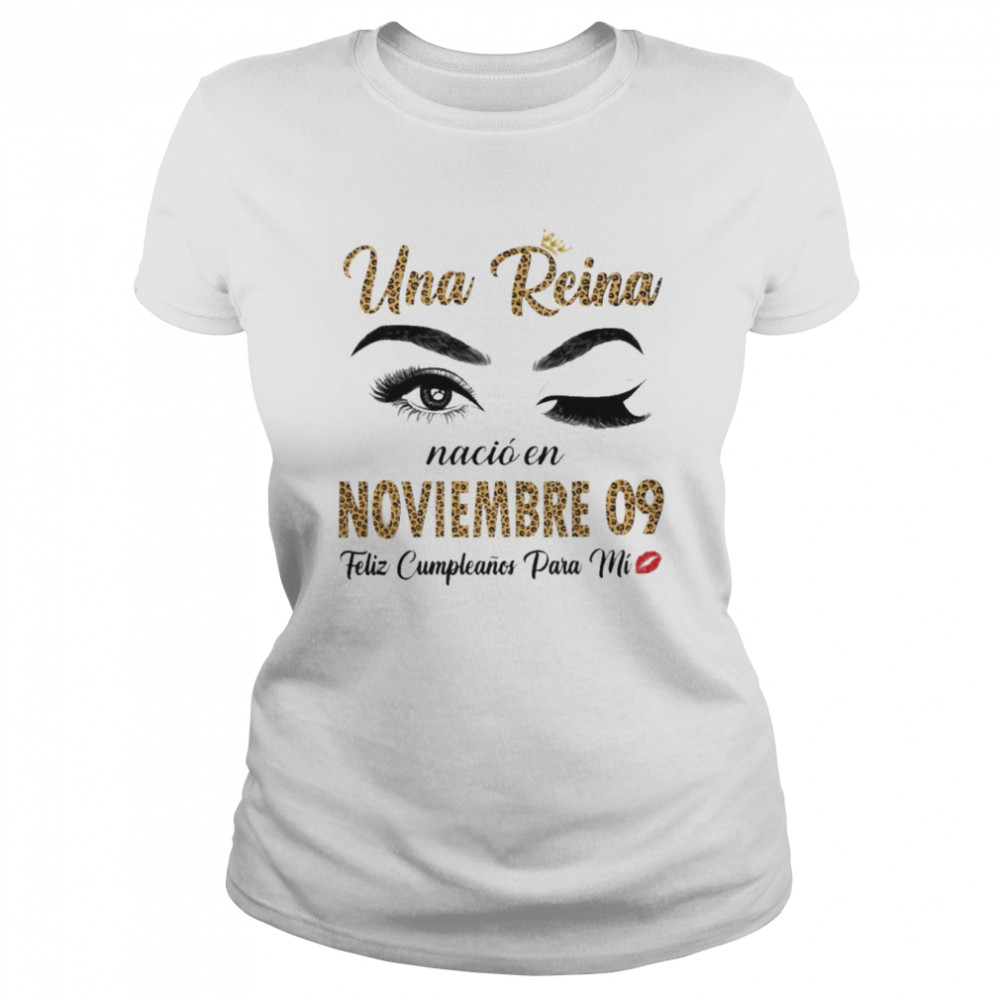 Una Reina Nació En Noviembre 09 Feliz Cumpleanos Para Mi  Classic Women's T-shirt