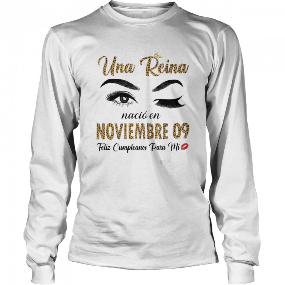 Una Reina Nació En Noviembre 09 Feliz Cumpleanos Para Mi  Long Sleeved T-shirt