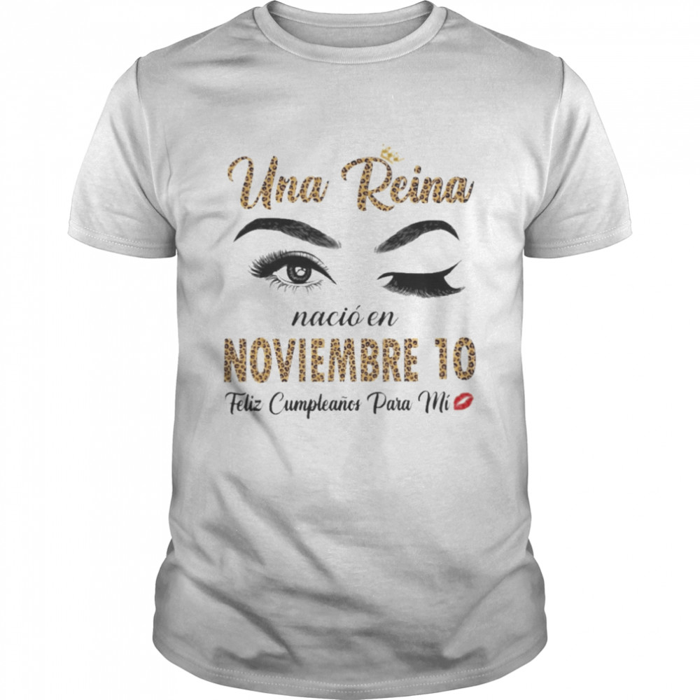 Una Reina Nació En Noviembre 10 Feliz Cumpleanos Para Mi Shirt