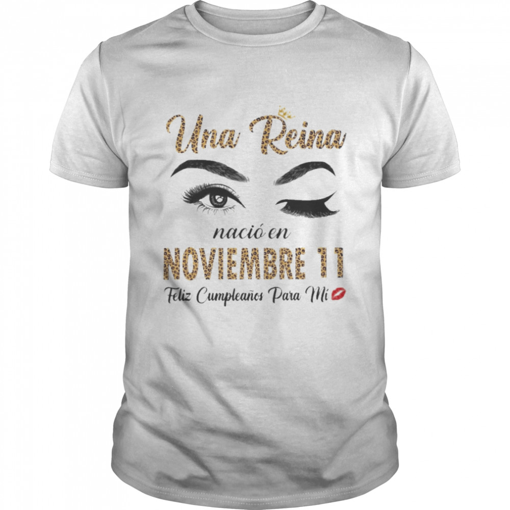 Una Reina Nació En Noviembre 11 Feliz Cumpleanos Para Mi Shirt