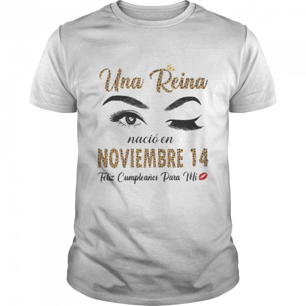 Una Reina Nació En Noviembre 14 Feliz Cumpleanos Para Mi Shirt