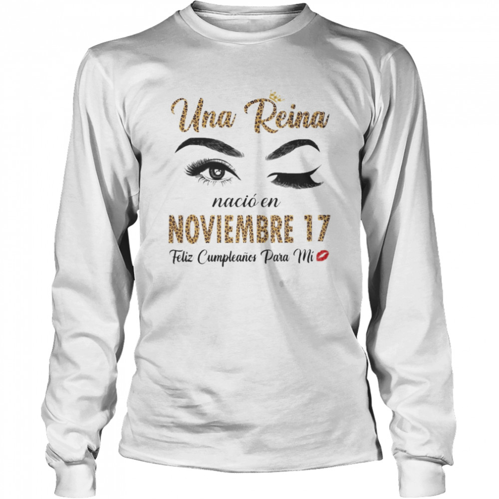 Una Reina Nació En Noviembre 17 Feliz Cumpleanos Para Mi  Long Sleeved T-shirt