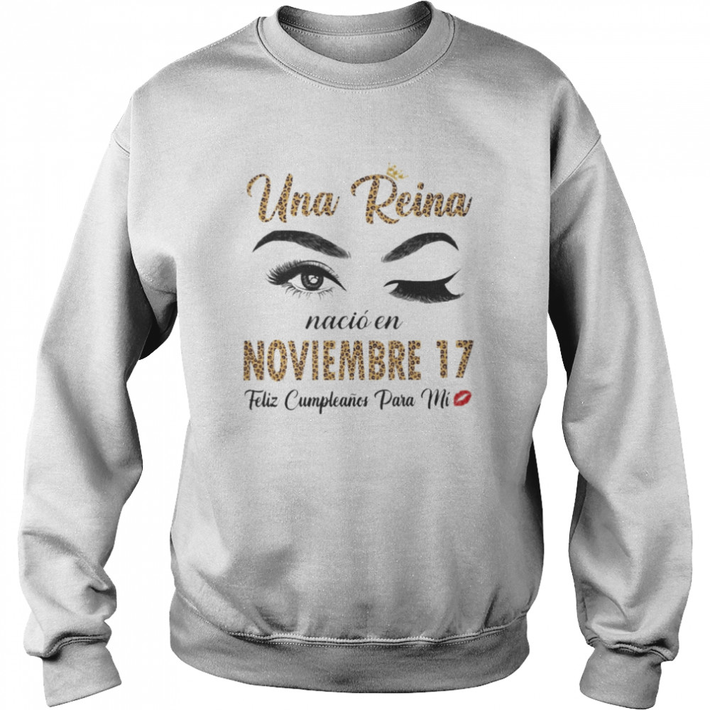 Una Reina Nació En Noviembre 17 Feliz Cumpleanos Para Mi  Unisex Sweatshirt