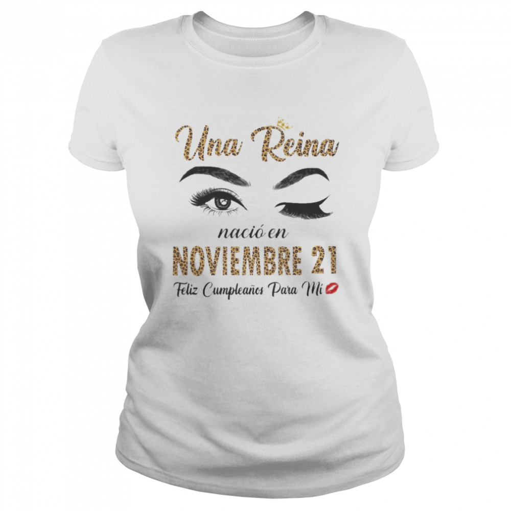 Una Reina Nació En Noviembre 21 Feliz Cumpleanos Para Mi  Classic Women's T-shirt