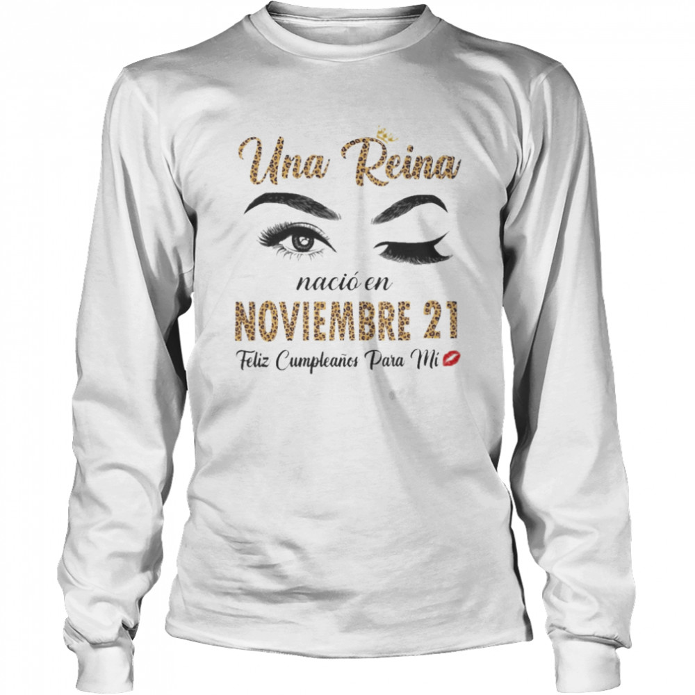 Una Reina Nació En Noviembre 21 Feliz Cumpleanos Para Mi  Long Sleeved T-shirt