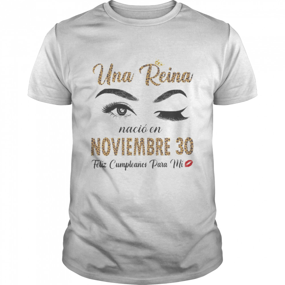 Una Reina Nació En Noviembre 30 Feliz Cumpleanos Para Mi Shirt