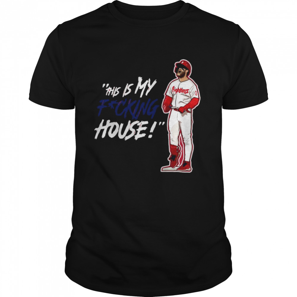 Philadelphia Phillies Fightins this is my fucking House shirt