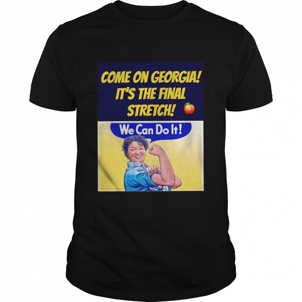 Come on Georgia it’s the final stretch we can do it shirt