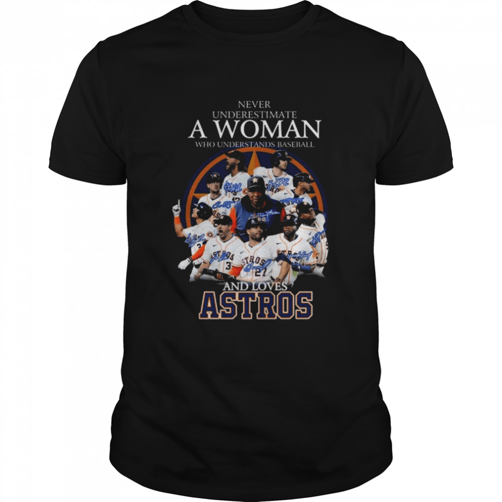 Houston Astros Never underestimate a Woman who understands baseball and loves Astros signatures shirt