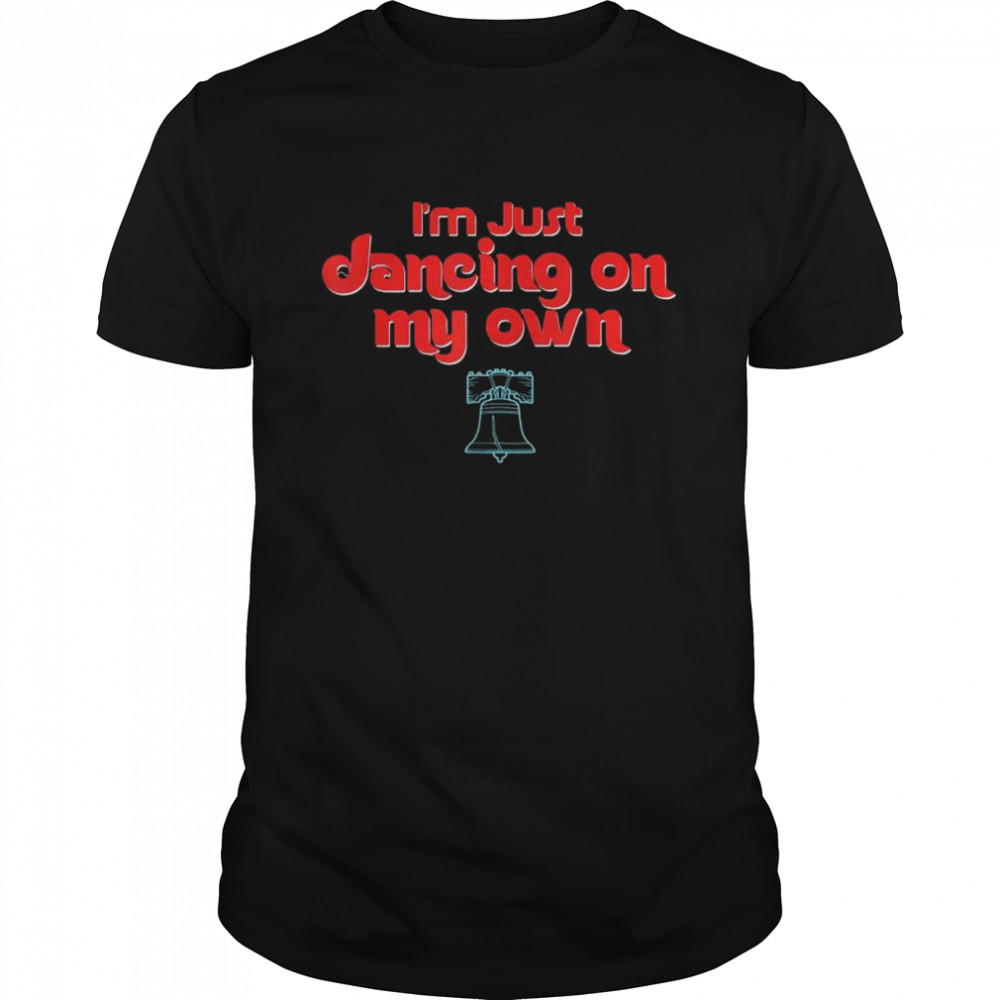 I’m Just Dancing on My Own Philly Philadelphia 2022 Shirt