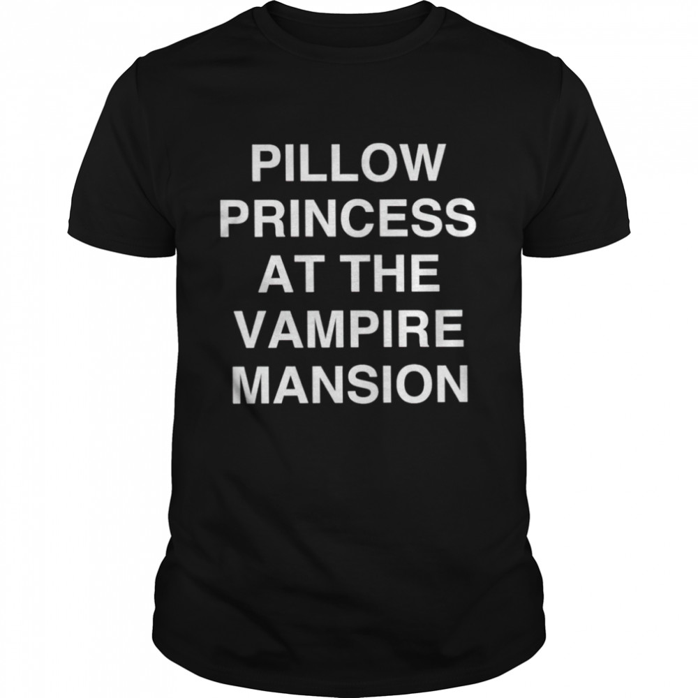 Pillow princess at the vampire mansion shirt