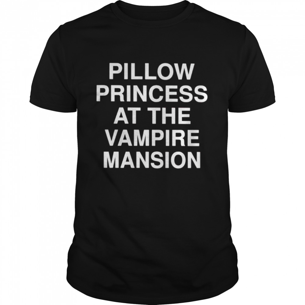 Pillow princess the vampire mansion shirt