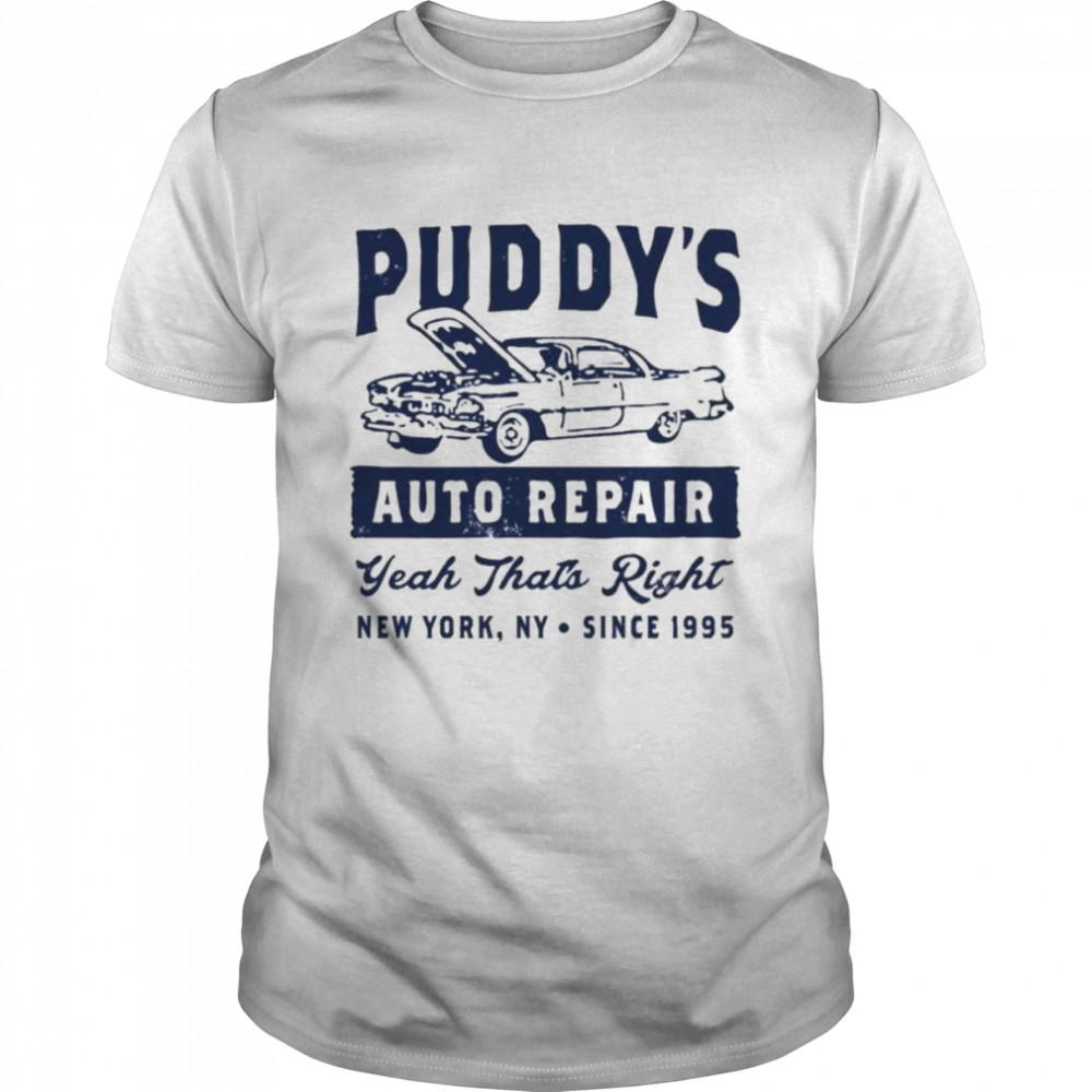 Puddy’s Auto Repair Yeah That’s Right Shirt