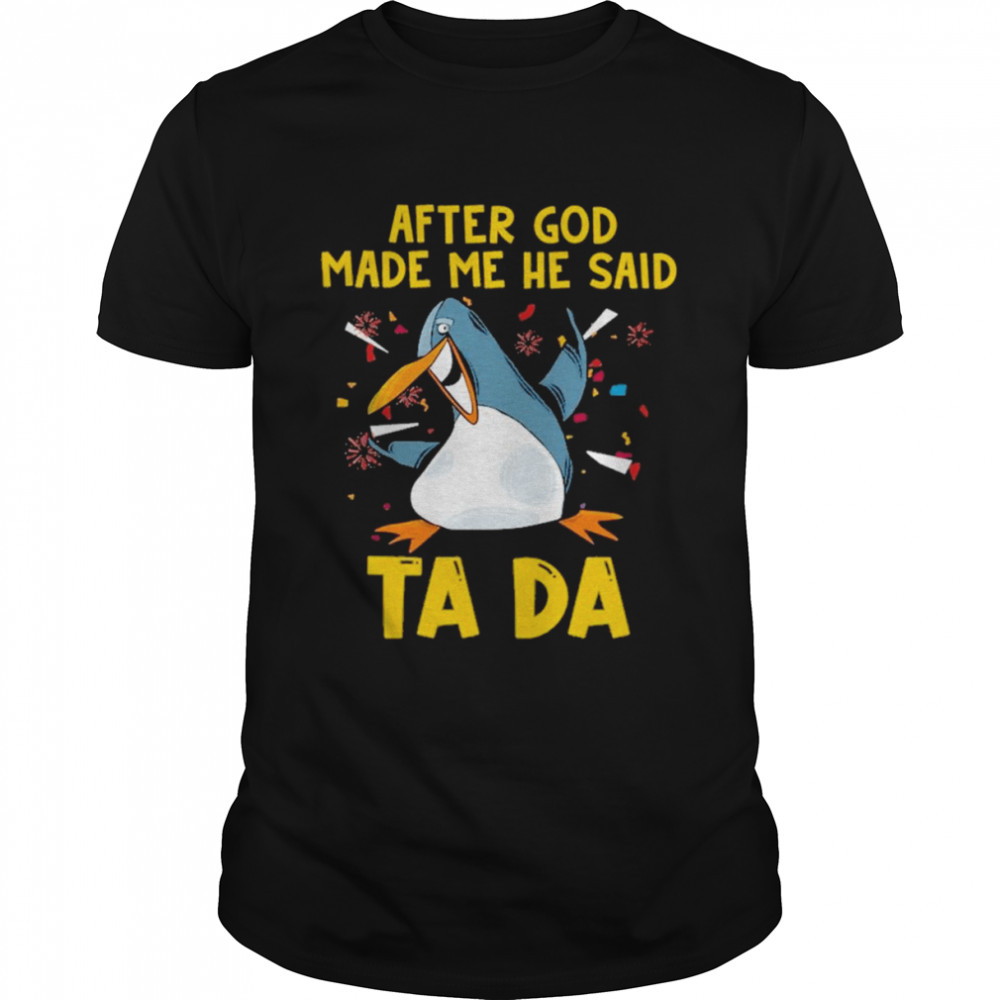 after god made me he said Ta Da 2022 shirt