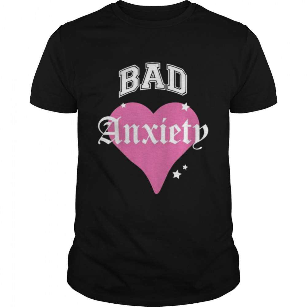 Bad anxiety heart 2022 shirt