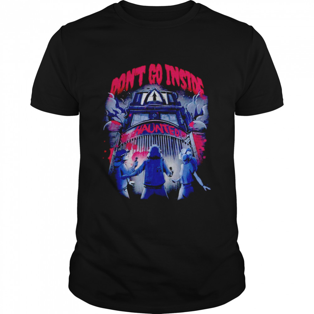 Haunted house dont go inside shirt