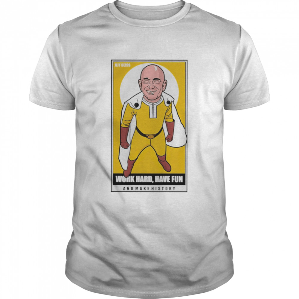 Jeff Bezos Saitama work hard have fun and make history shirt