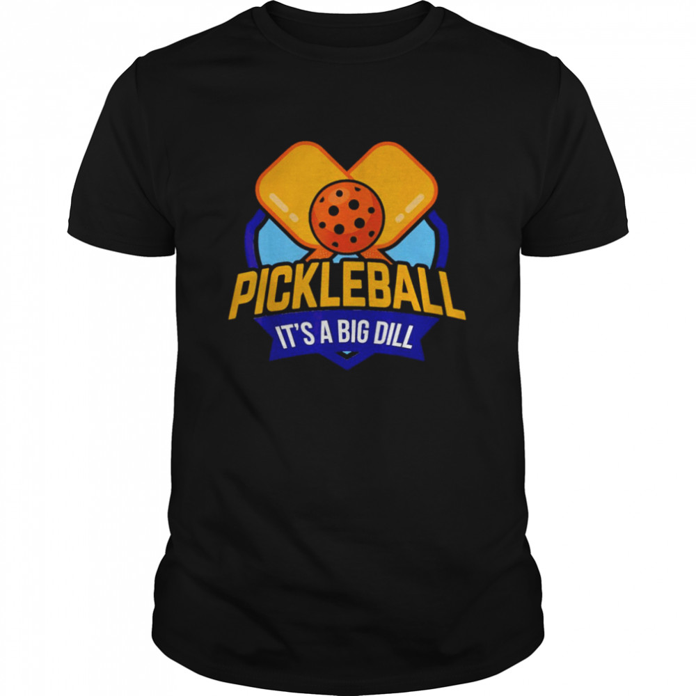 Pickleball its a big dill pickle shirt