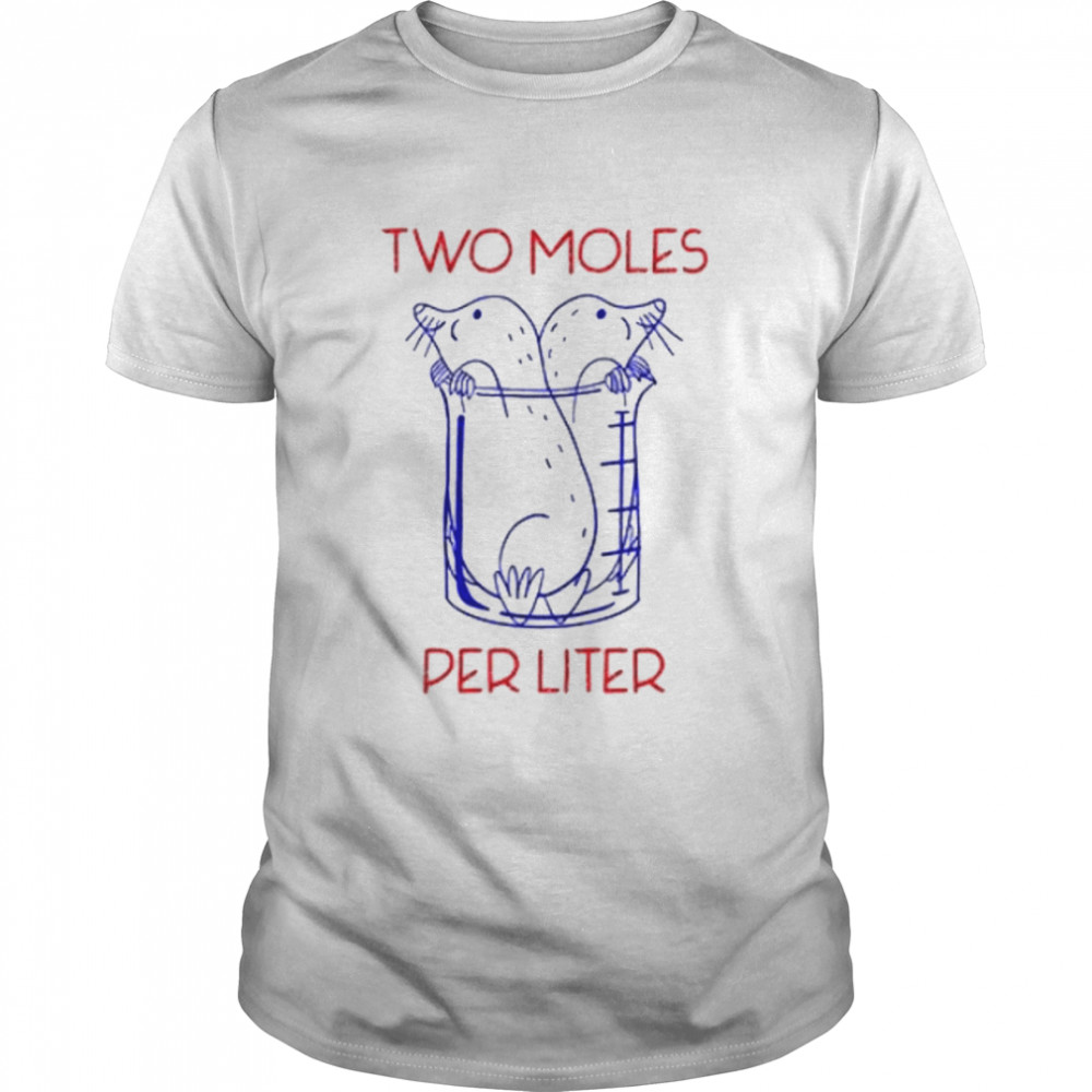 Two Moles Per Liter Funny Chemistry Science Avogadro’s Day Meme shirt