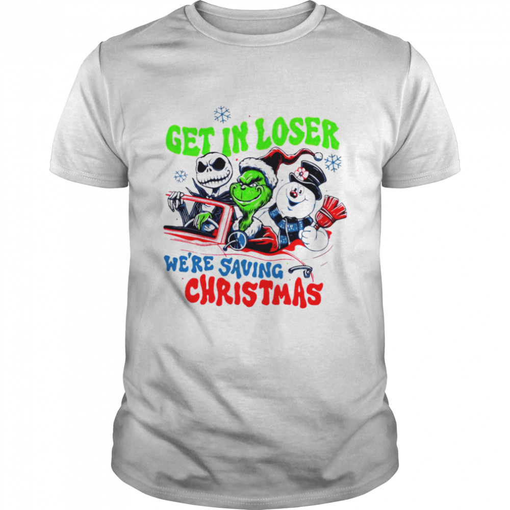 Grinch Jack Skellington get in loser we’re saving Christmas shirt